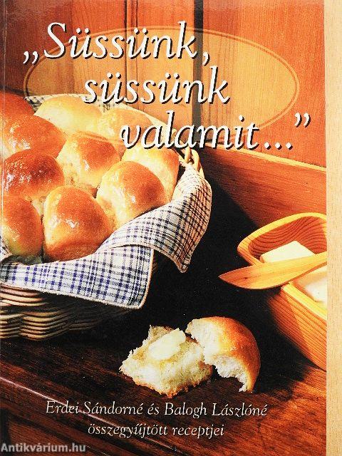 "Süssünk, süssünk valamit..."