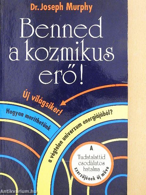 Benned a kozmikus erő!