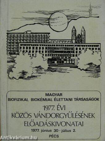 A Magyar Biofizikai Társaság, Magyar Biokémiai Társaság és Magyar Élettani Társaság 1977. évi közös vándorgyűlésének előadáskivonatai