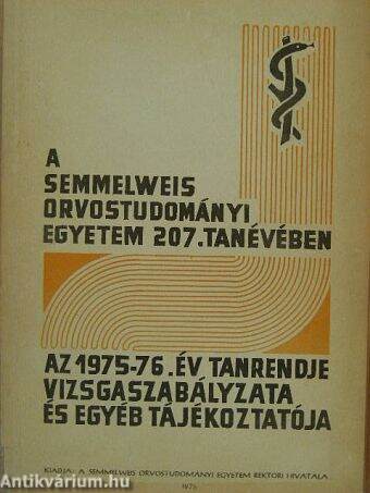 A Semmelweis Orvostudományi Egyetem 207. tanévében az 1975-76. év tanrendje, vizsgaszabályzata és egyéb tájékoztatója