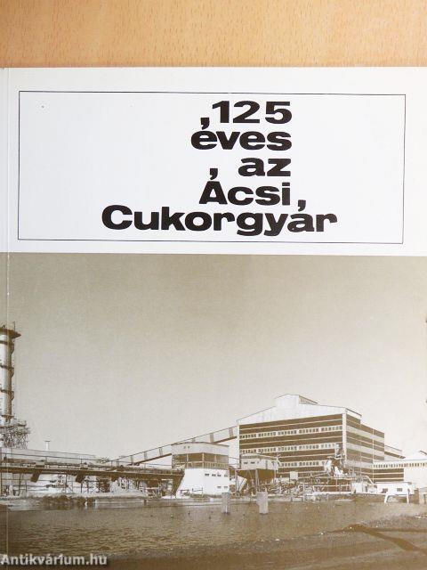 125 éves az Ácsi Cukorgyár
