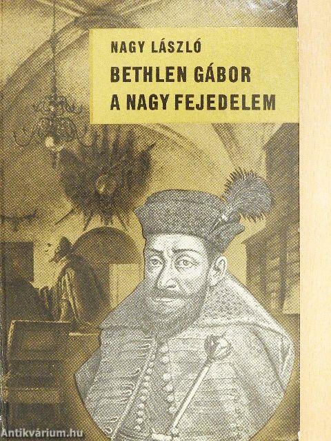 Bethlen Gábor, a nagy fejedelem