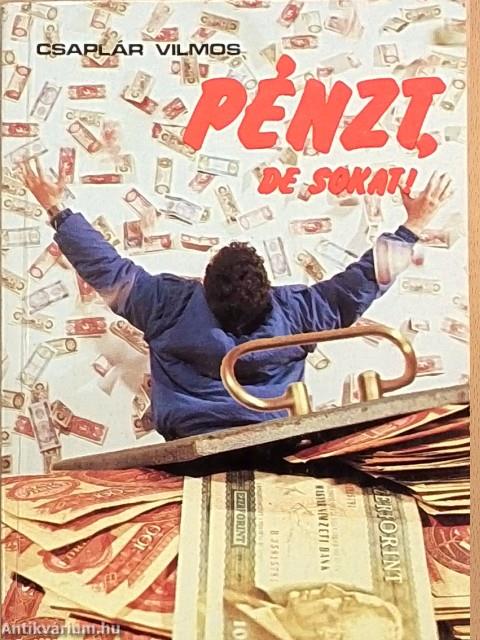 Pénzt, de sokat!