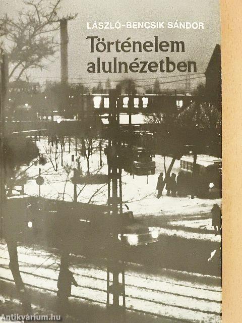 Történelem alulnézetben