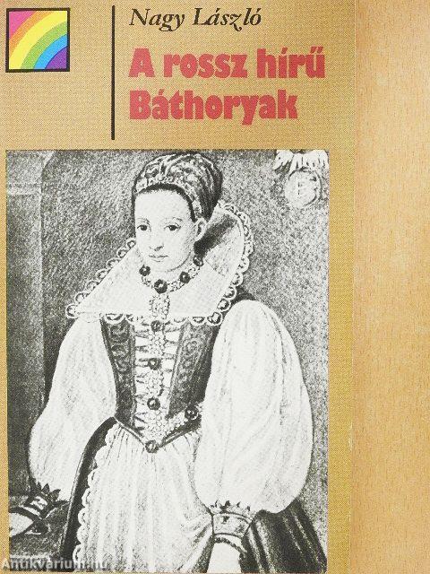 A rossz hírű Báthoryak