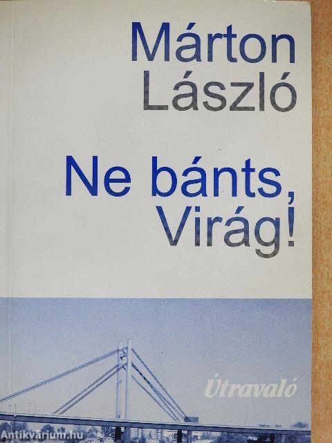 Ne bánts, Virág!