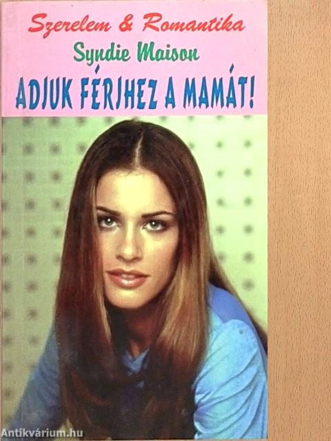Adjuk férjhez a mamát!