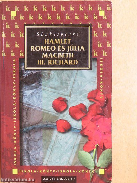 Hamlet/Romeo és Júlia/Macbeth/III. Richárd
