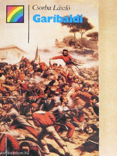 Garibaldi élete és kora