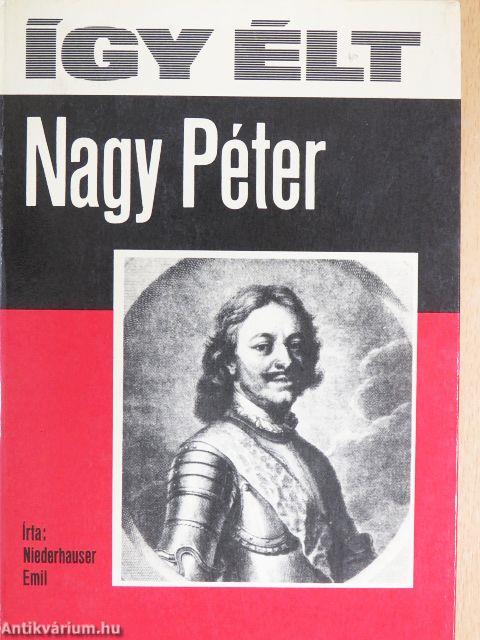 Így élt Nagy Péter