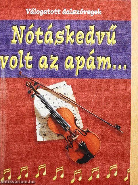 Nótáskedvű volt az apám...