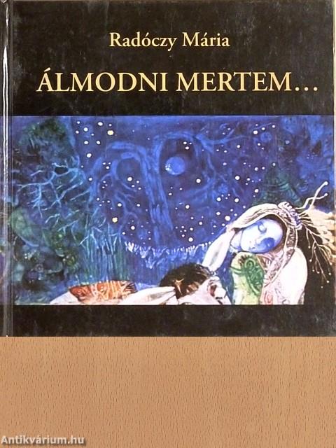 Álmodni mertem...