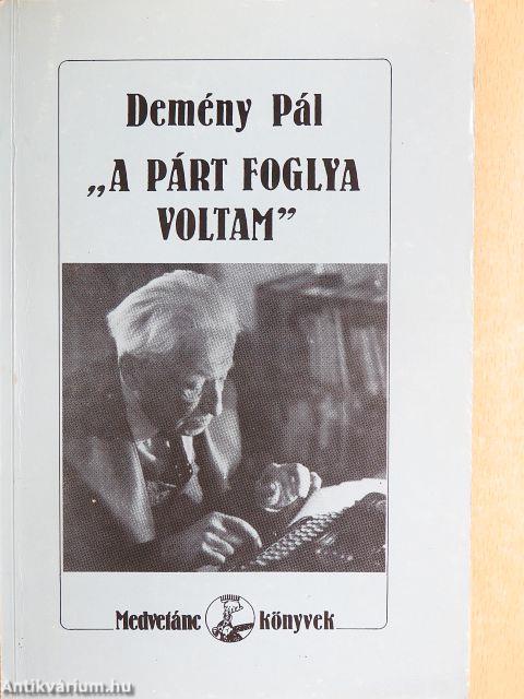 "A párt foglya voltam"