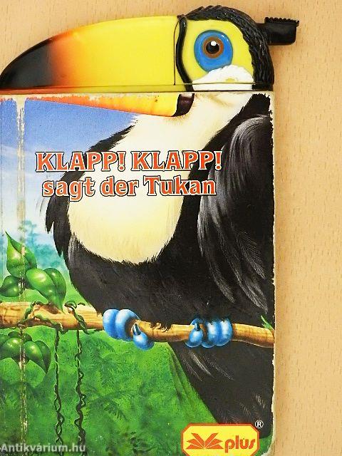 Klapp! Klapp! sagt der Tukan