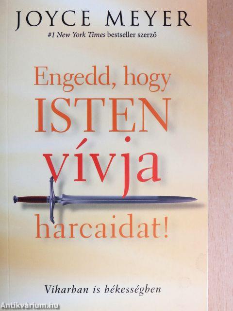 Engedd, hogy Isten vívja harcaidat!