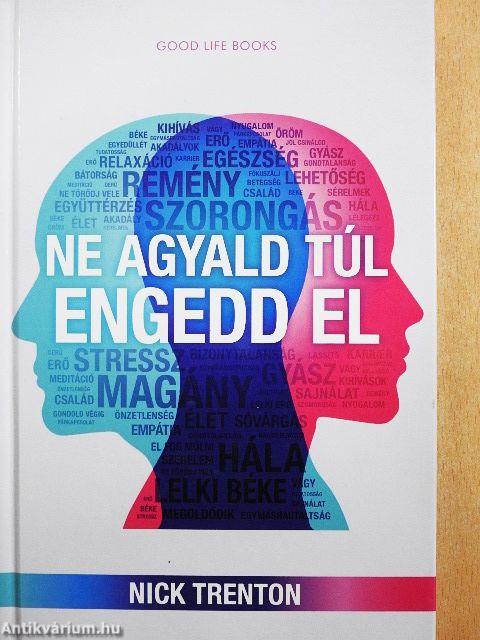 Ne agyald túl, engedd el