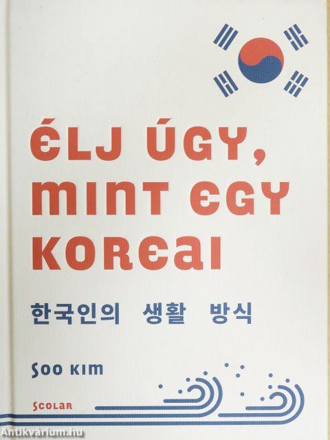 Élj úgy, mint egy koreai