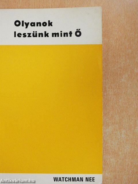 Olyanok leszünk mint Ő