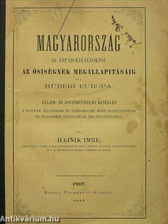 Magyarország az Árpád-királyoktól az ősiségnek megállapitásáig és a hűbéri Európa