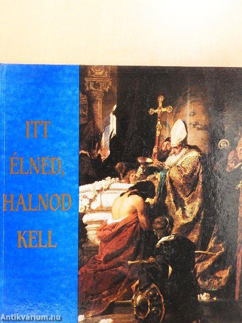Itt élned, halnod kell