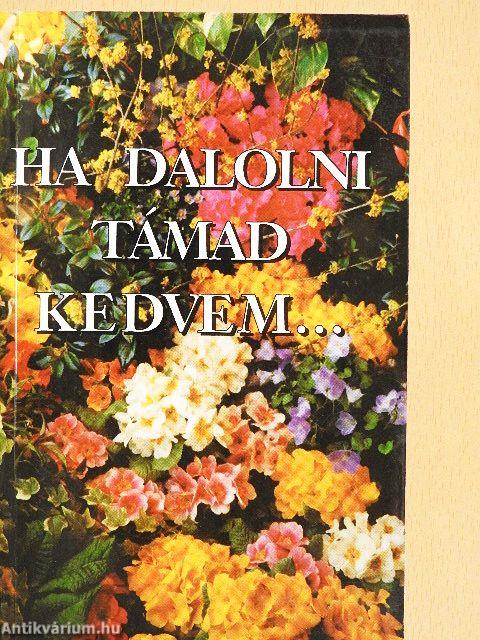 Ha dalolni támad kedvem...