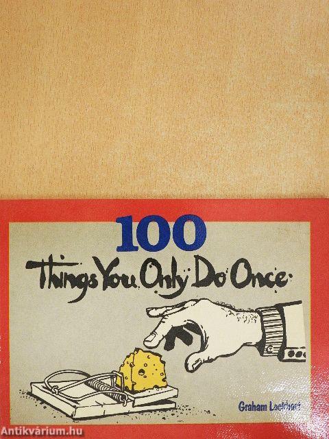 100 things you only do once