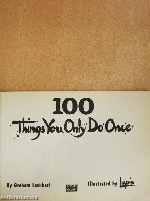 100 things you only do once