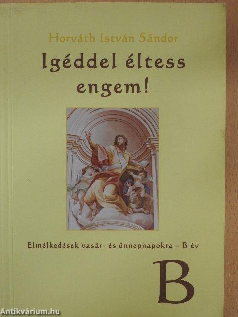 Igéddel éltess engem!