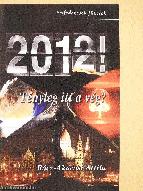 2012! - Tényleg itt a vég?