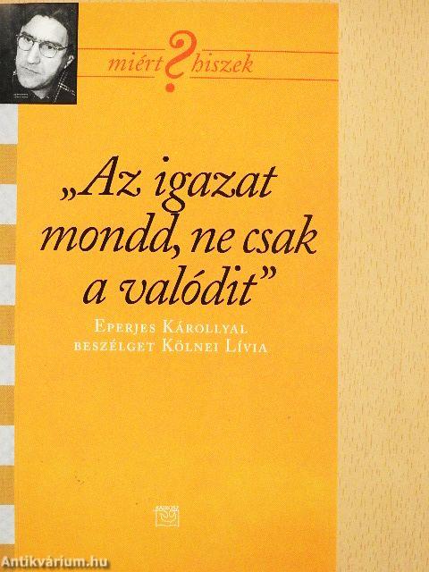 "Az igazat mondd, ne csak a valódit"