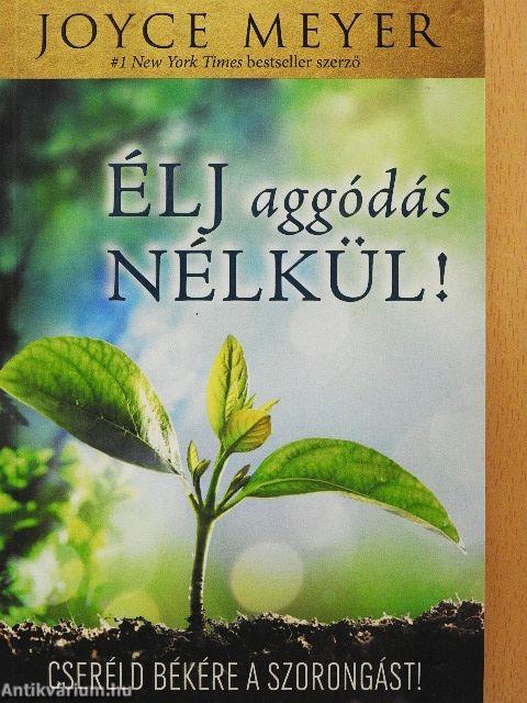 Élj aggódás nélkül!
