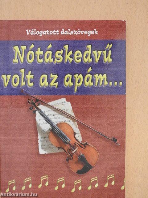 Nótáskedvű volt az apám...