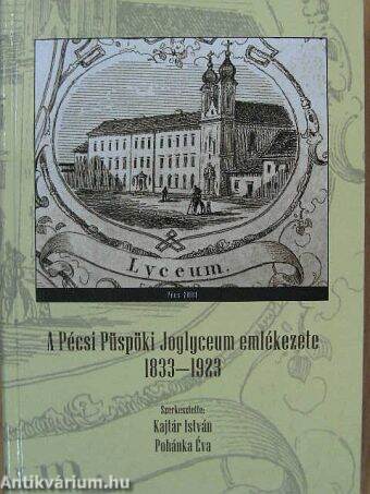 A Pécsi Püspöki Joglyceum emlékezete 1833-1923