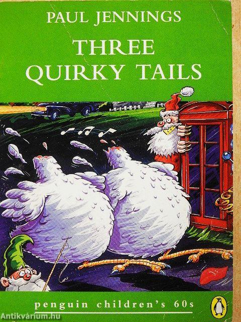 Three Quirky Tails