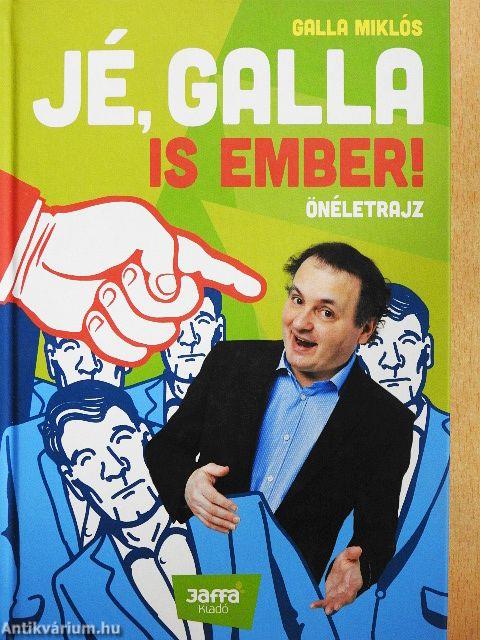 Jé, Galla is ember!