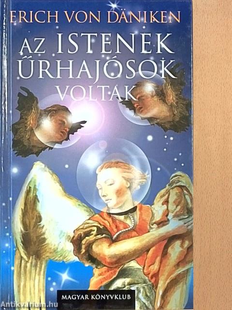 Az istenek űrhajósok voltak!