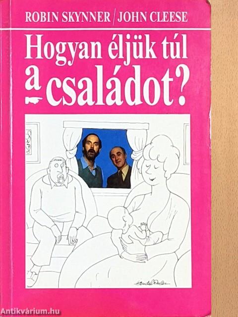 Hogyan éljük túl a családot?