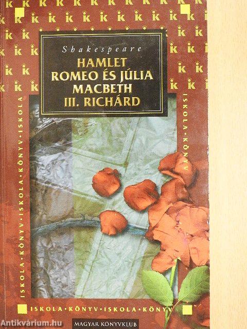 Hamlet/Romeo és Júlia/Macbeth/III. Richárd