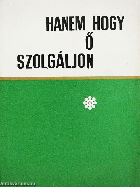 Hanem hogy ő szolgáljon