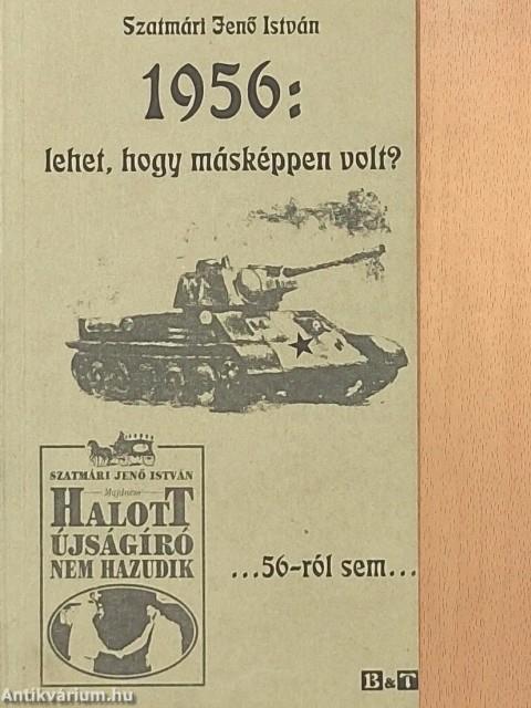 1956: lehet, hogy másképpen volt?