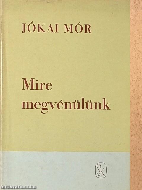Mire megvénülünk