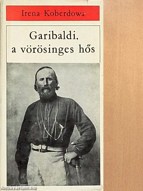 Garibaldi, a vörösinges hős