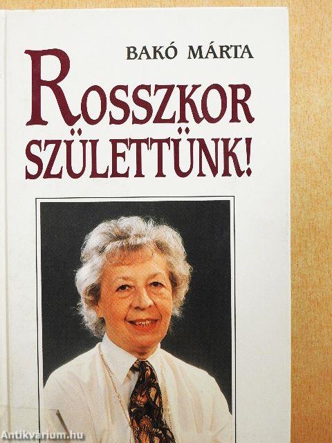 Rosszkor születtünk!