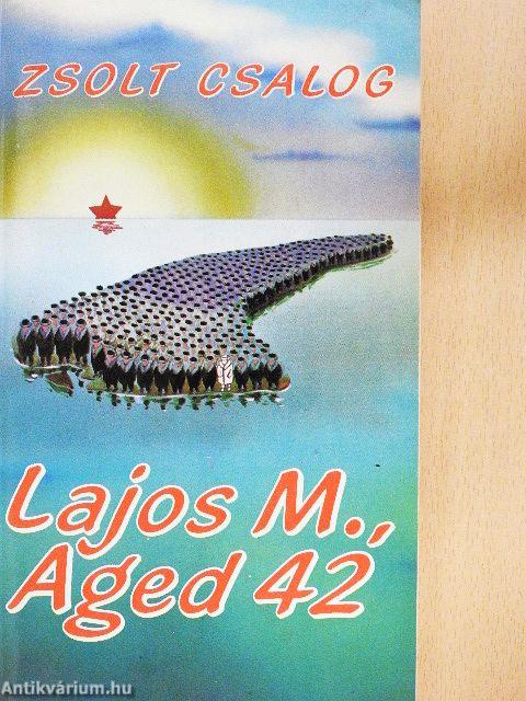 M. Lajos, 42 éves