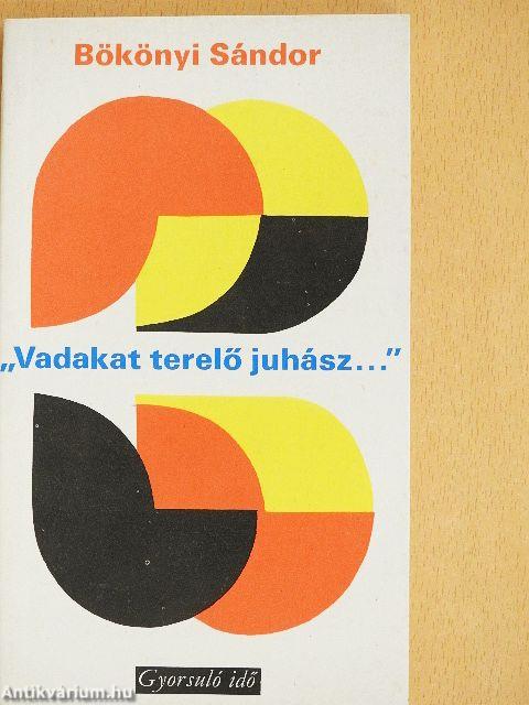 "Vadakat terelő juhász..."