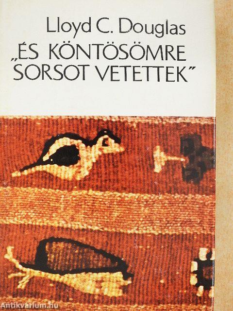 "És köntösömre sorsot vetettek"