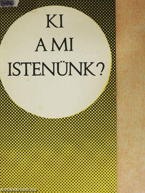 Ki a mi Istenünk?