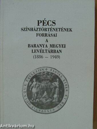 Pécs színháztörténetének forrásai a Baranya Megyei Levéltárban 1886-1949