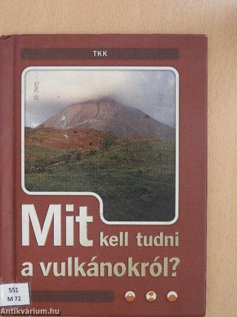 Mit kell tudni a vulkánokról?