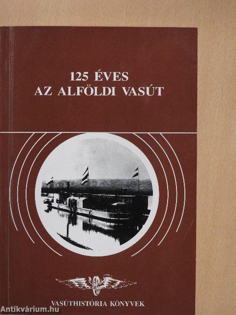 125 éves az Alföldi Vasút